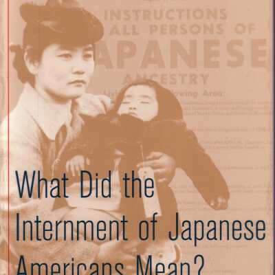 What Did the Internment of Japanese Americans Mean?