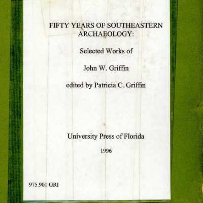 Fifty Years of Southeastern Archaeology: Selected Works of John W. Griffin