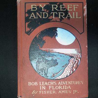"By Reef And Trail: Bob Leach's Adventures in Florida" By Fisher Ames Jr.