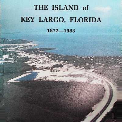 The Island of Key Largo, Florida 1872-1983