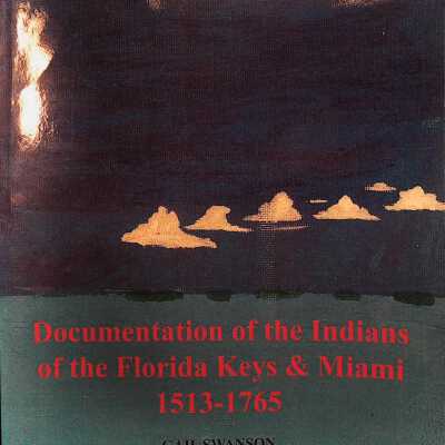 Documentation of the Indians of the Florida Keys & Miami 1513-1765
