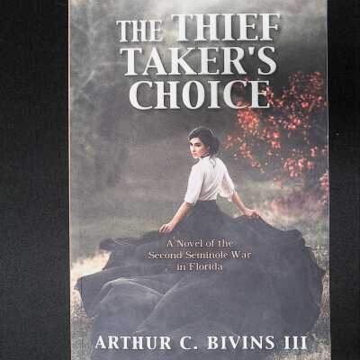 "The Thief Taker's Choice: A Novel of the Second Seminole War in Florida"
