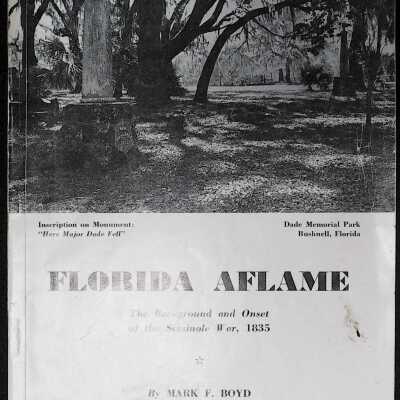 "Florida Aflame: The Background and Onset of the Seminole War, 1835" by Mark F. Boyd