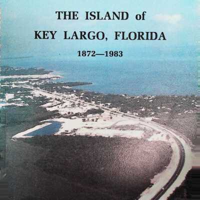 The Island of Key Largo, Florida 1872-1983