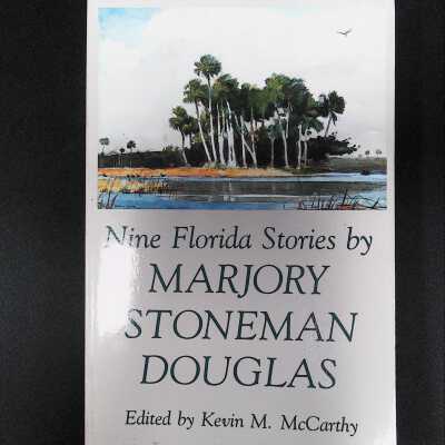 "Nine Florida Stories" By Marjory Stoneman Douglas Edited by Kevin M. McCarthy