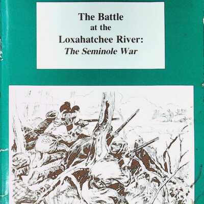The Battle at the Loxahatchee River: The Seminole War