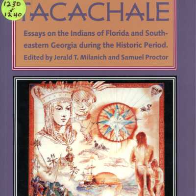 Tacachale: Essays on the Indians of Florida and Southeastern Georgia during the Historic Period