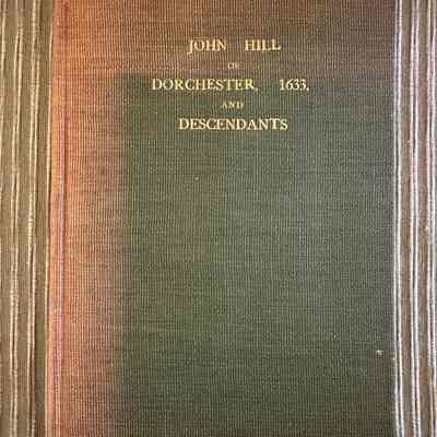 “John Hill of Dorchester, 1633 and Descendants”