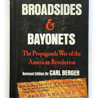 Broadsides and Bayonets: The Propaganda War of the American Revolution
