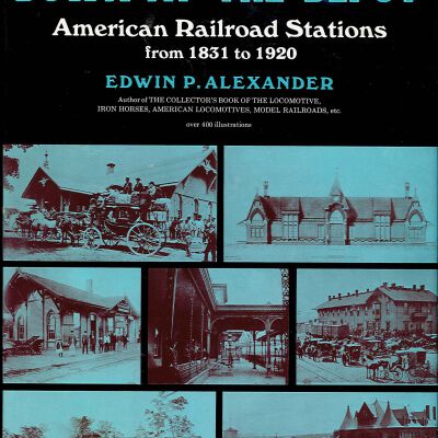 Down at the Depot: American Railroad Stations from 1831 to 1920