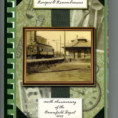 Recipes and Remembrances: Cookbook Commemorating the 100th Anniversary of the Broomfield Depot