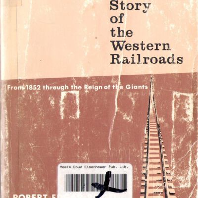 The Story of the Western Railroads: From 1852 through the Reign of the Giants