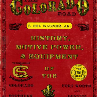 The Colorado Road: History, Motive Power, and Equipment