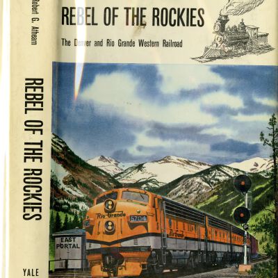 Rebel of the Rockies, the Denver and Rio Grande Western Railroad