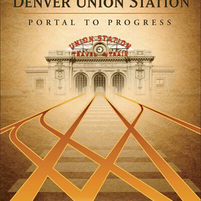 Denver Union Station: Portal to Progress