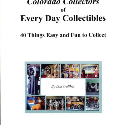Colorado Collectors of Every Day Collectibles: Forty Things Easy and Fun to Collect