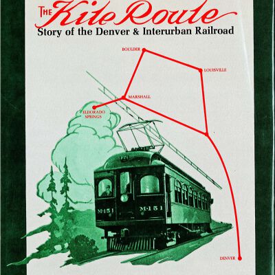 The Kite Route: Story of the Denver & Interurban Railroad