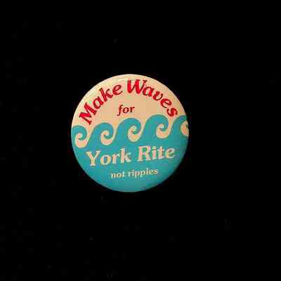 Button: Blue, Red, White. "Make Waves for York Rite not ripples" undated.