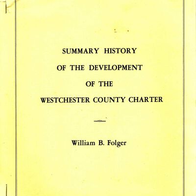 "Summary History of the Development of the Westchester County Charter" by William B. Folger