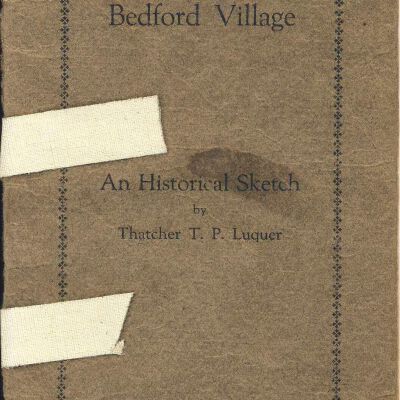 "Bedford and Bedford Village: An Historical Sketch" by Thatcher T.P. Luquer, 1928