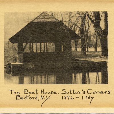 Boat House. Sutton's Corners, Bedford, N.Y. 1892-1967