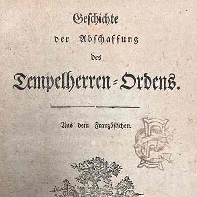 Geschichte der Abschaffung des Tempelherren-Ordens. Aus dem Französischen