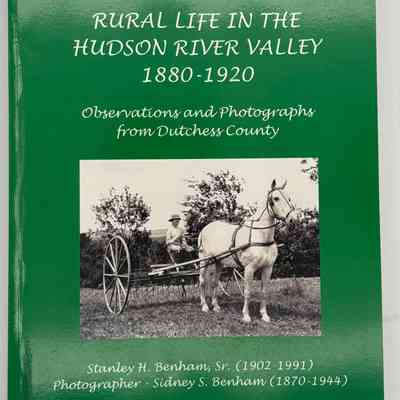 Rural life in the Hudson River Valley, 1880-1920 : observations and photographs from Dutchess County
