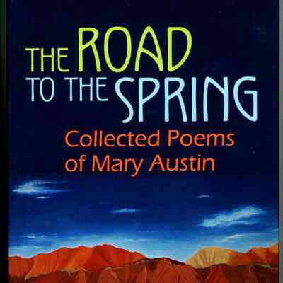 Road to the Spring: Collected Poems of Mary Austin