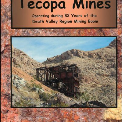 Tecopa Mines: Operating During 82 Years of the Death Valley Region Mining Boom