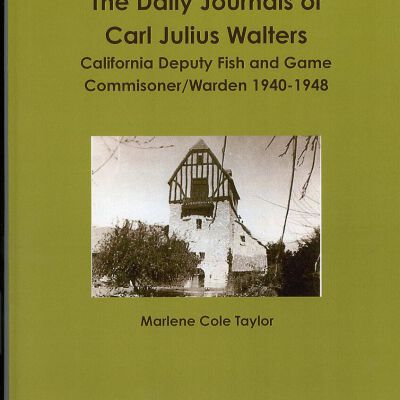 Daily Journals of Carl Julius Walters, California Deputy Fish and Game Commisioner/Warden, 1940-1948