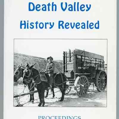 Death Valley History Revealed: Proceedings Sixth Death Valley Conference on History and Prehistory
