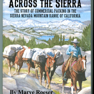Switchback Trails Across the Sierra: The Story of Commercial Packing in the Sierra Nevada Mountain Range of California