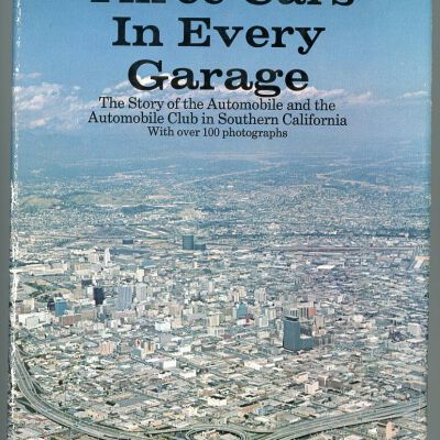 Three Cars in Every Garage: A Motorist's History of the Automobile and the Automobile Club in Southern California