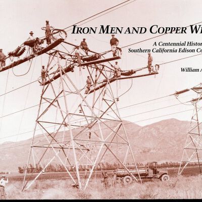 Iron Men and Copper Wires: A Centennial History of the Southern California Edison Company