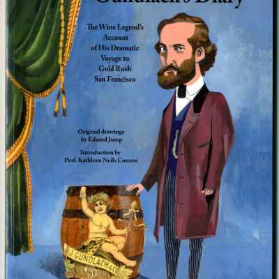 Gundlach's Diary: The Wine Legend's Account of His Dramatic Voyage to Gold Rush San Francisco