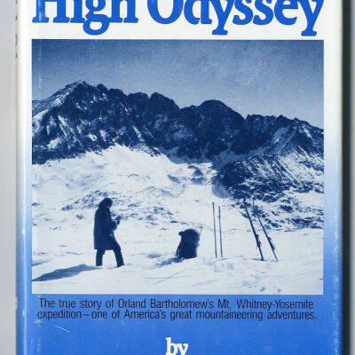 High Odyssey: The True Story of Orland Bartholomew's Mt. Whitney-Yosemite Expedition