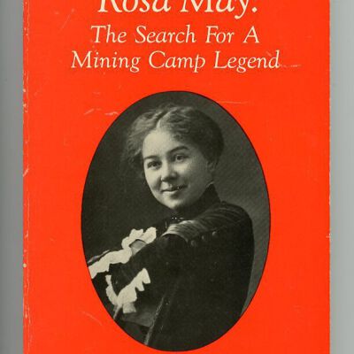 Rosa May: The Search for a Mining Camp Legend