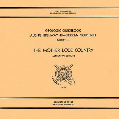 State of California, Department of Natural Resources, Division of Mines, Bulletin 141: Geologic Guidebook Along Highway 49--Sierran Gold Belt