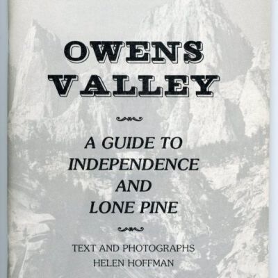 Owens Valley: A Guide to Independence and Lone Pine