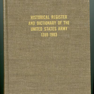 Historical Register and Dictionary of the United States Army From Its Organization, September 29, 1789, to March 2, 1903, Vol. 1