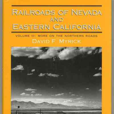 Railroads of Nevada and Eastern California, Vol. III: More on the Northern Roads