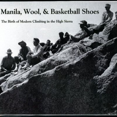 Manila, Wool, and Basketball Shoes: The Birth of Modern Climbing in the High Sierra