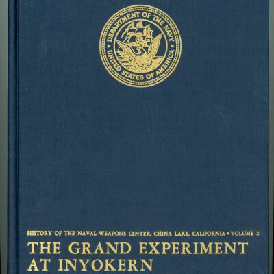History of the Naval Weapons Center, China Lake, California, Vol. 2: The Grand Experiment at Inyokern: A Narrative of the Naval Ordnance Test Station During the Second World War and the Immediate Postwar Years