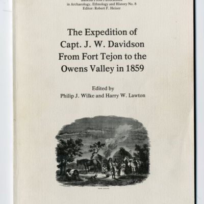 Ballena Press Publications in Archaeology, Ethnology, and History, No. 8: The Expedition of Capt. J. W. Davidson from Fort Tejon to the Owens Valley in 1859