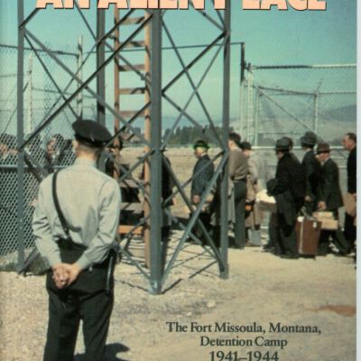 An Alien Place: The Fort Missoula, Montana, Detention Camp 1942-1945