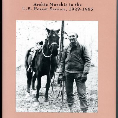 The Free Life of a Range: Archie Murchie in the U.S. Forest Service, 1929-1965