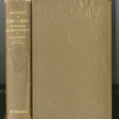 The Adventures of James Capen Adams Mountaineer and Grizzly Bear Hunter of California