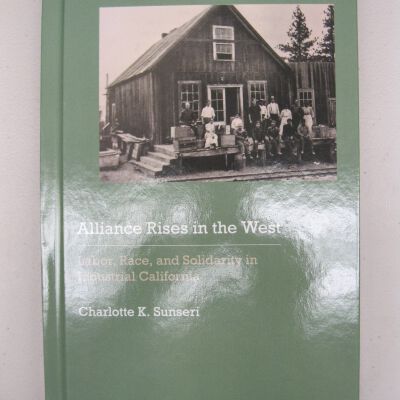 Alliance Rises in the West: Labor, Race, and Solidarity in Industrial California