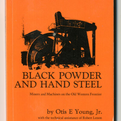 Black Powder and Hand Steel: Miners and Machines on the Old Western Frontier