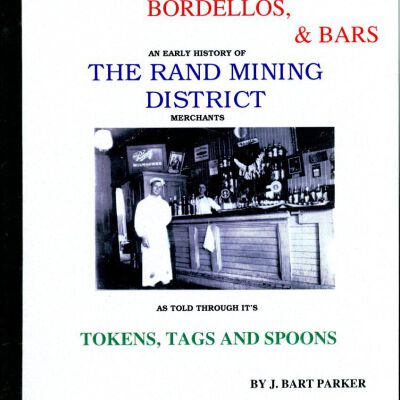 Bakeries, Bordellos, and Bars: An Early History of the Rand Mining District Merchants as Told Through Its Tokens, Tags, and Spoons